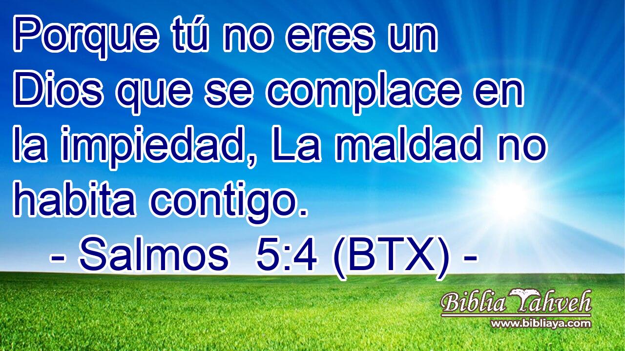 Porque tú no eres un Dios que se complace en la impiedad, La maldad no habita contigo.