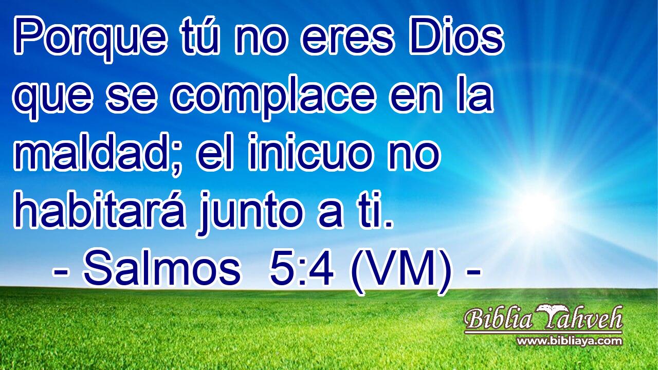  Porque tú no eres Dios que se complace en la maldad; el inicuo no habitará junto a ti. 