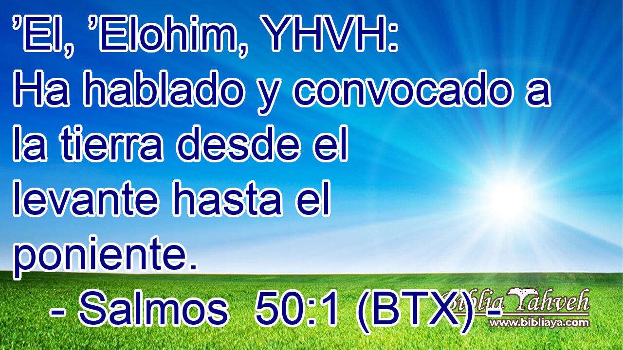 ’El, ’Elohim, YHVH: Ha hablado y convocado a la tierra desde el levante hasta el poniente.