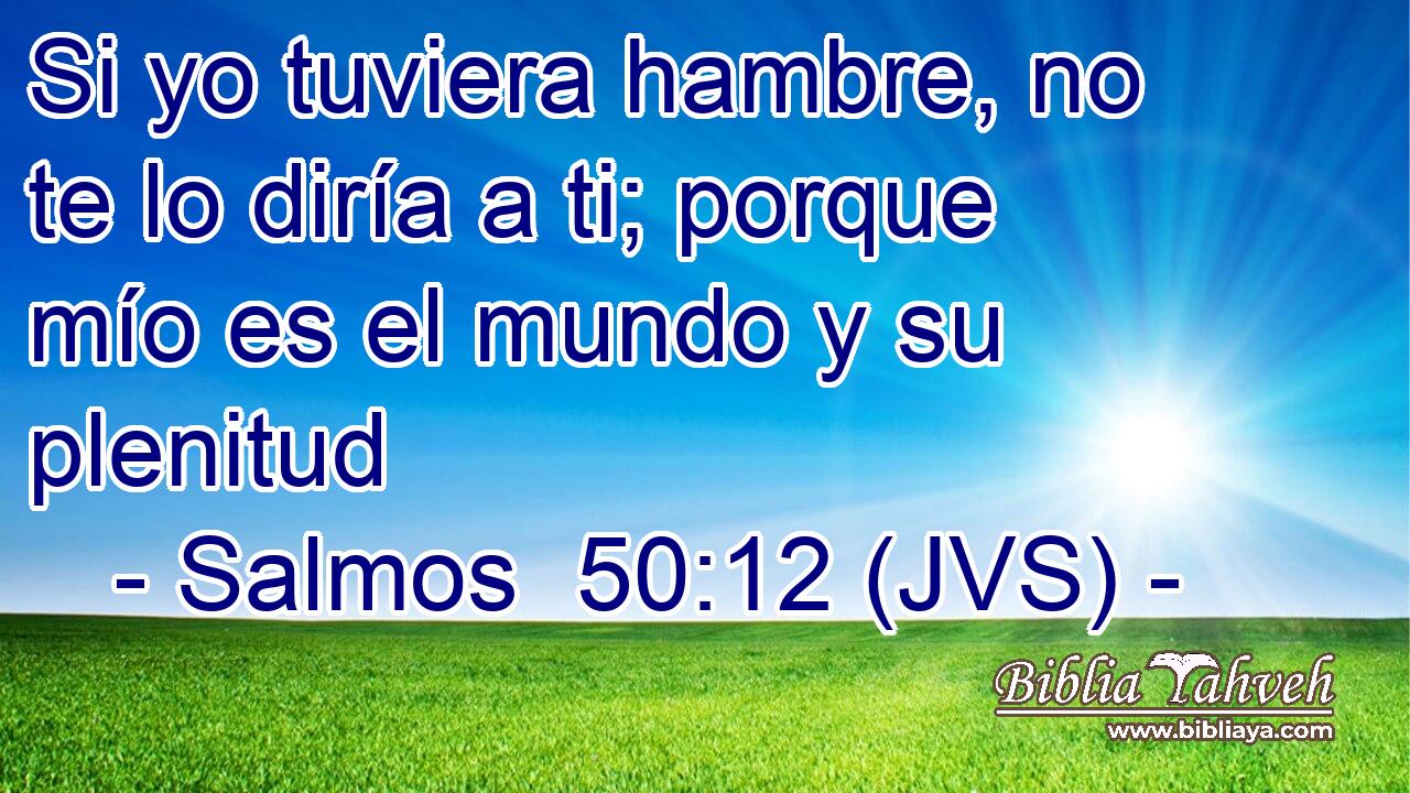 Si yo tuviera hambre, no te lo diría a ti; porque mío es el mundo y su plenitud