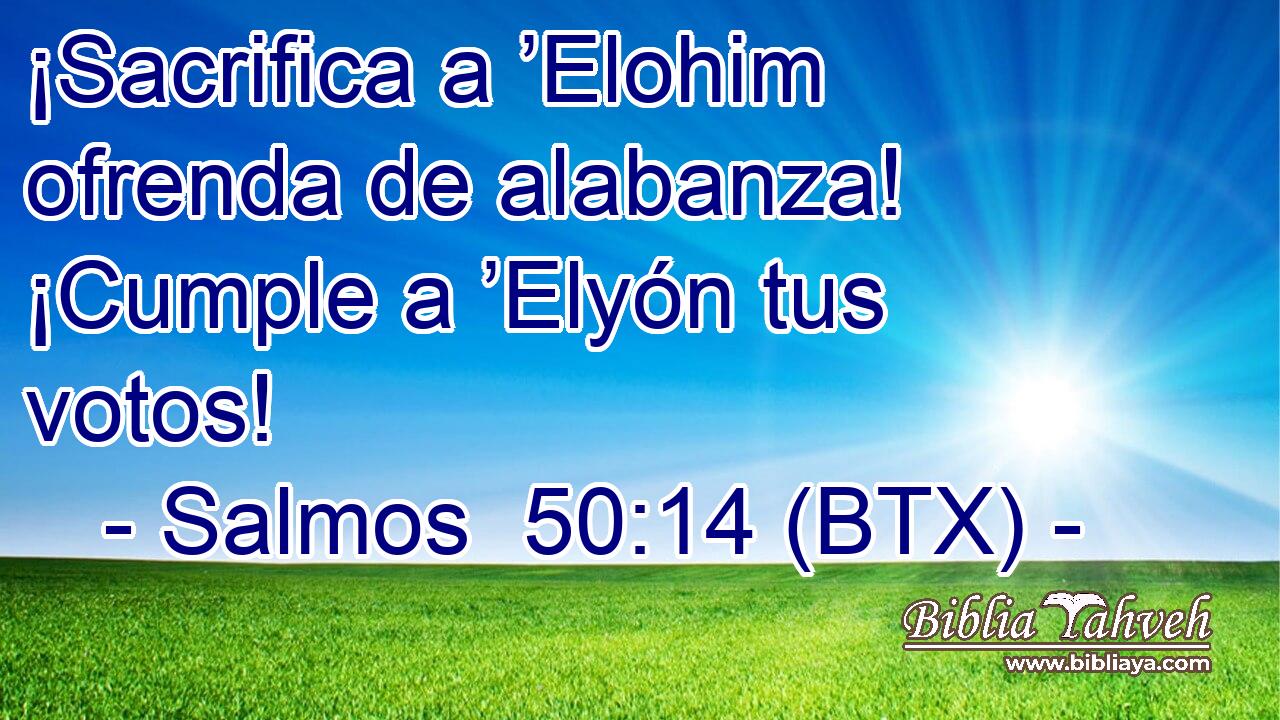 ¡Sacrifica a ’Elohim ofrenda de alabanza! ¡Cumple a ’Elyón tus votos!