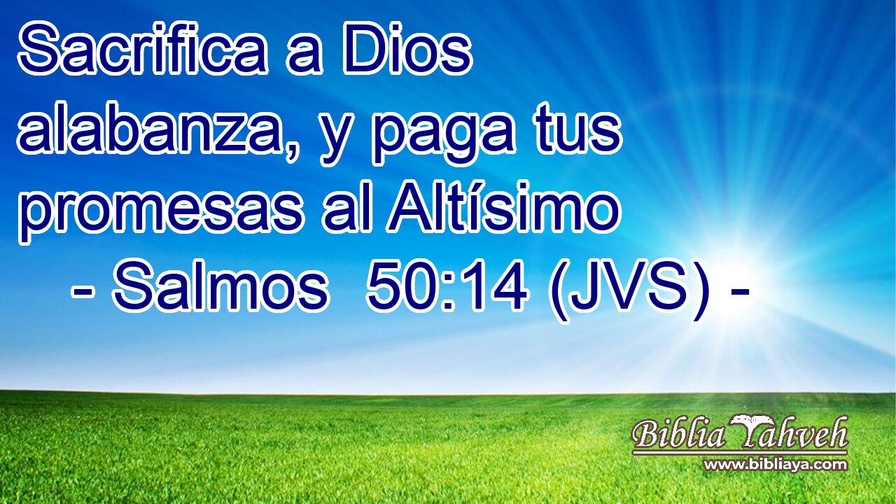Sacrifica a Dios alabanza, y paga tus promesas al Altísimo