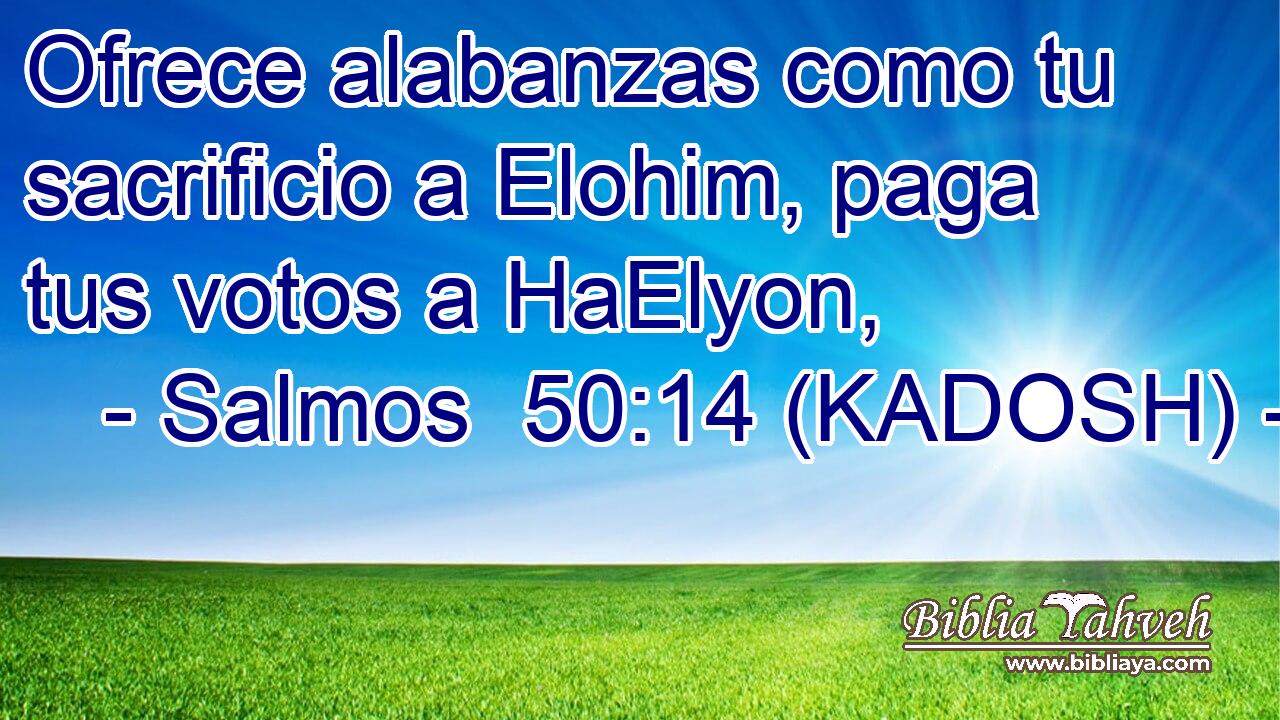  Ofrece alabanzas como tu sacrificio a Elohim, paga tus votos a HaElyon, 