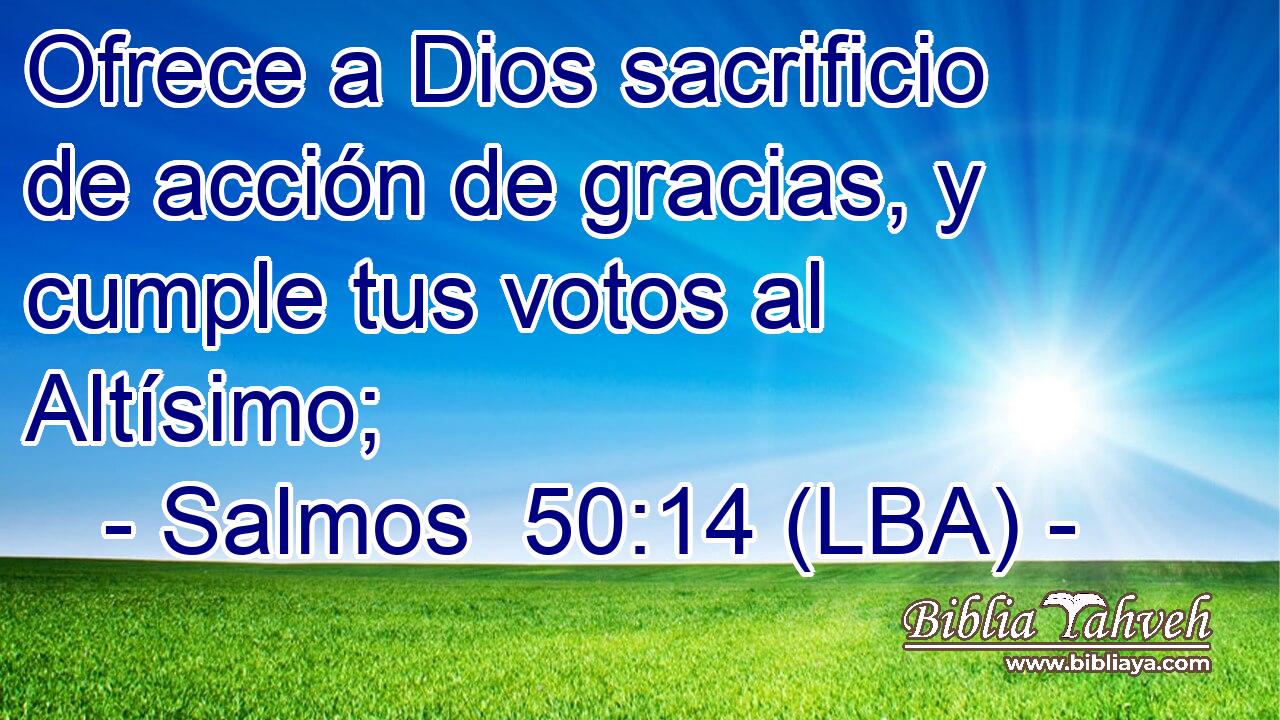 Ofrece a Dios sacrificio de acción de gracias, y cumple tus votos al Altísimo;