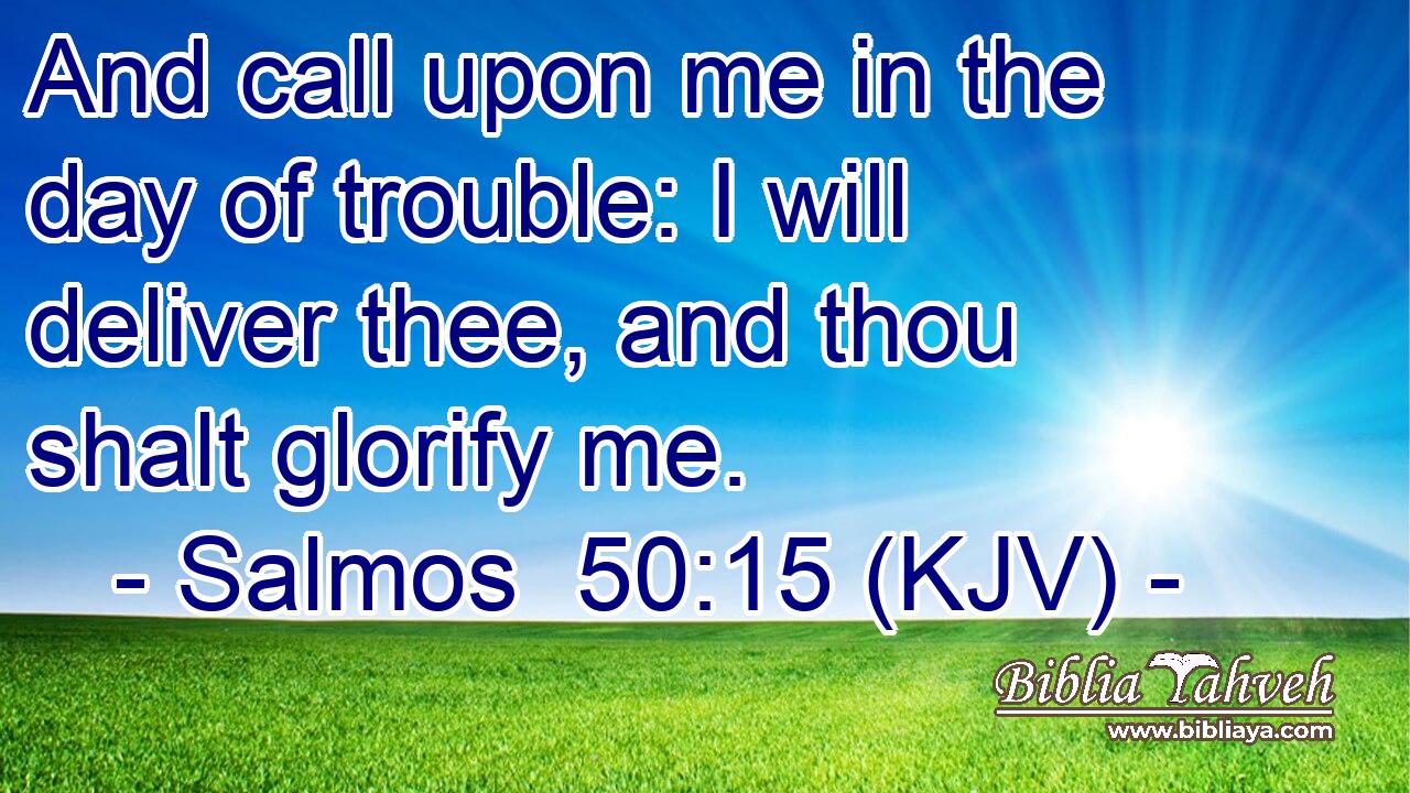 And call upon me in the day of trouble: I will deliver thee, and thou shalt glorify me.