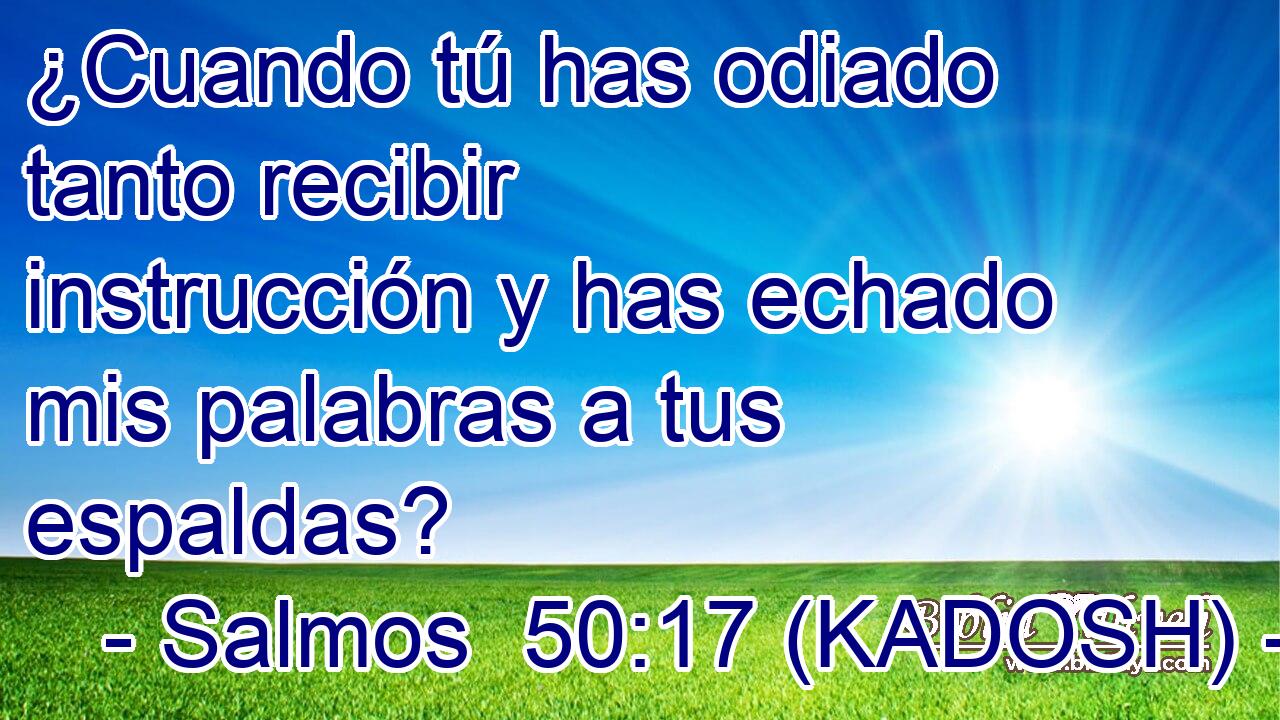  ¿Cuando tú has odiado tanto recibir instrucción y has echado mis palabras a tus espaldas? 