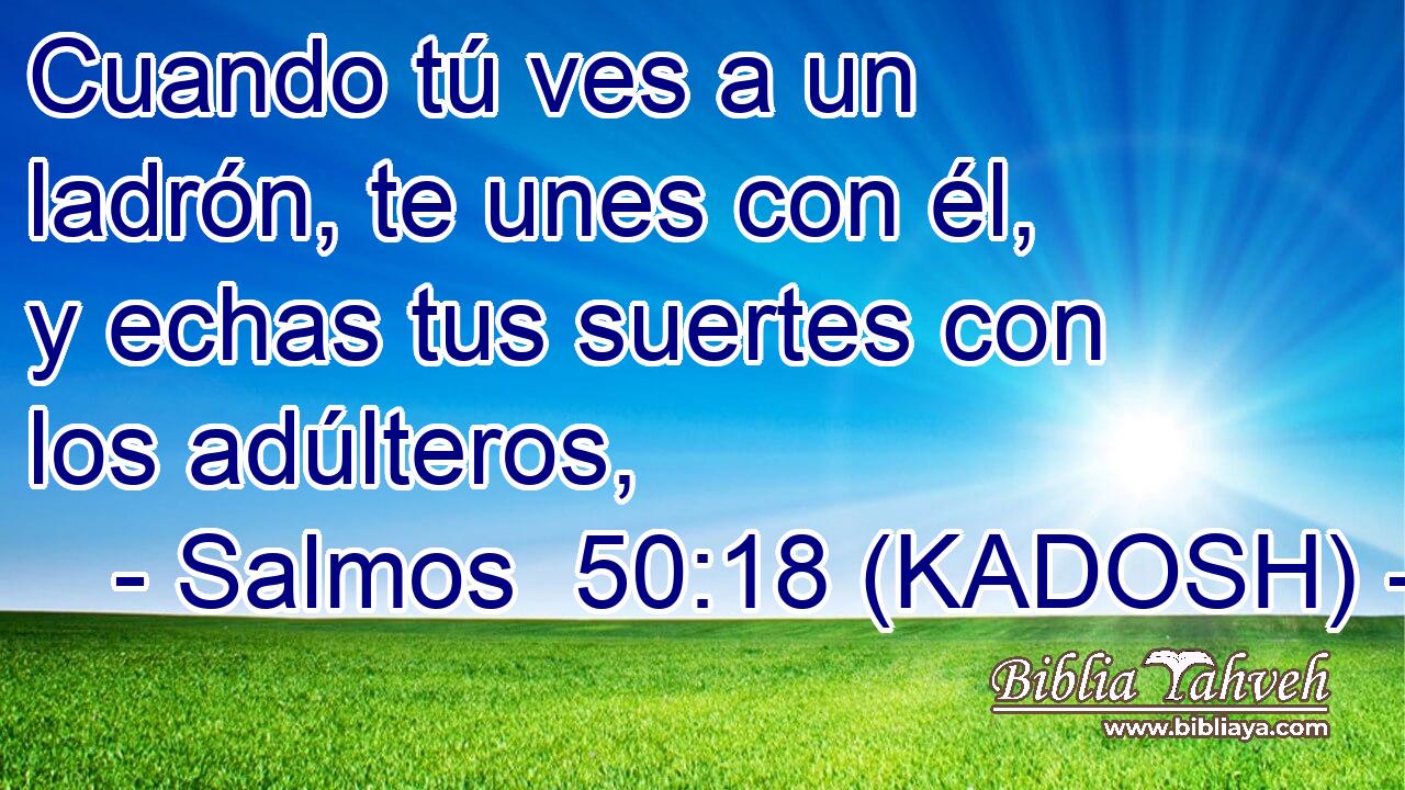  Cuando tú ves a un ladrón, te unes con él, y echas tus suertes con los adúlteros, 