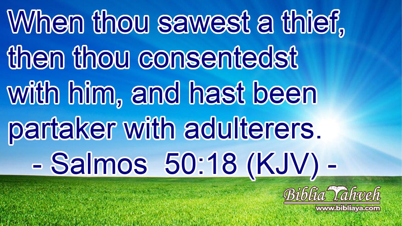 When thou sawest a thief, then thou consentedst with him, and hast been partaker with adulterers.