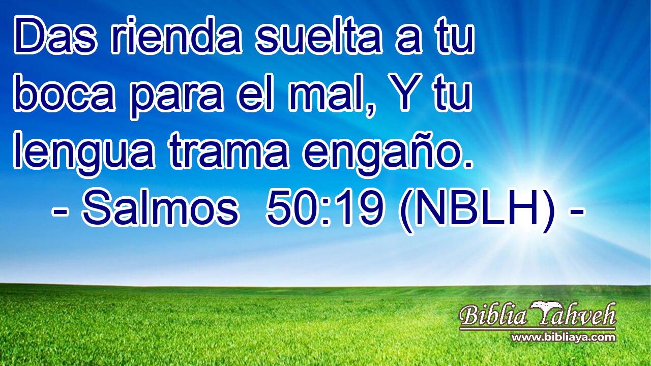  Das rienda suelta a tu boca para el mal, Y tu lengua trama engaño. 