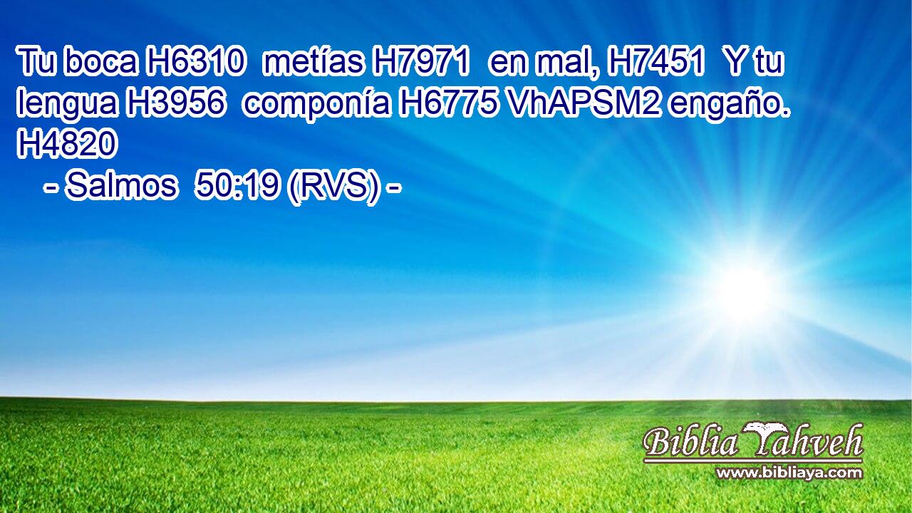Tu boca H6310  metías H7971  en mal, H7451  Y tu lengua H3956  componía H6775 VhAPSM2 engaño. H4820  