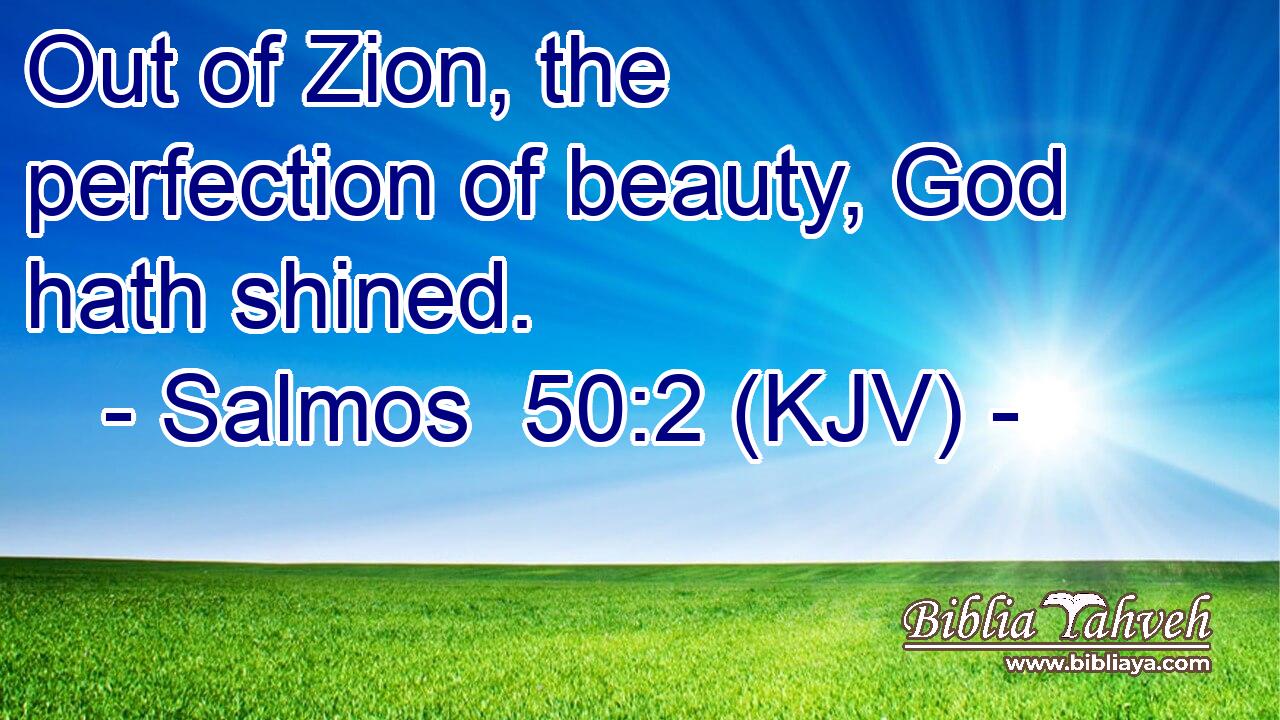 Out of Zion, the perfection of beauty, God hath shined.
