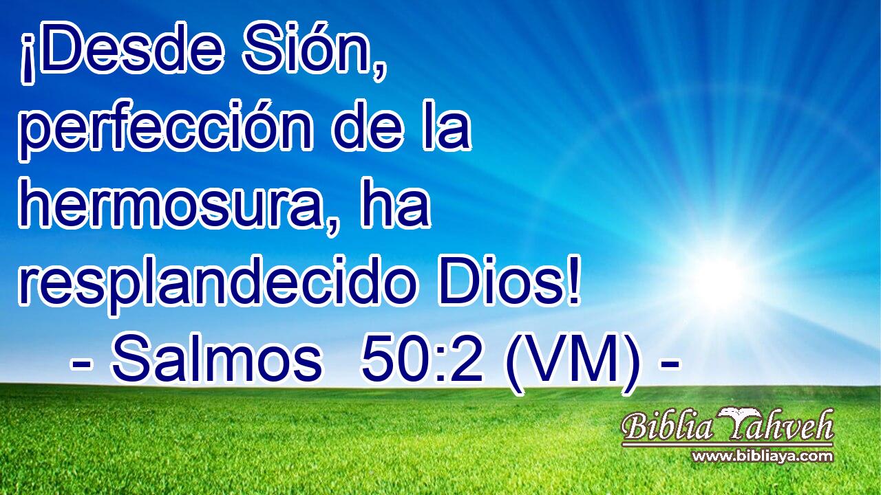  ¡Desde Sión, perfección de la hermosura, ha resplandecido Dios! 