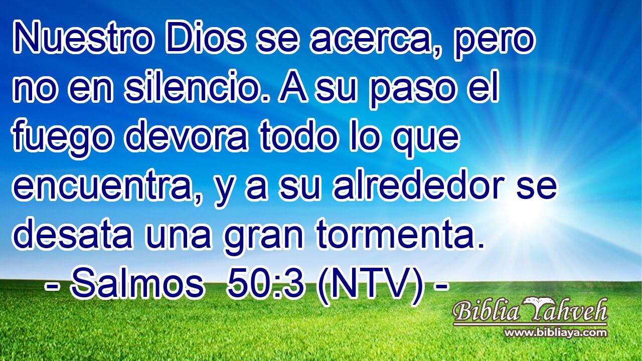 Nuestro Dios se acerca, pero no en silencio. A su paso el fuego devora todo lo que encuentra, y a su alrededor se desata una gran tormenta.
