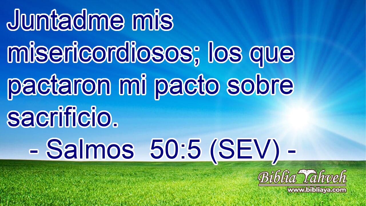 Juntadme mis misericordiosos; los que pactaron mi pacto sobre sacrificio.