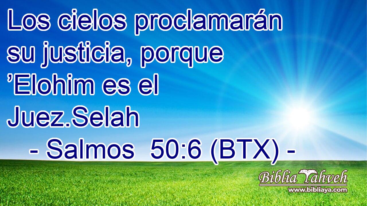 Los cielos proclamarán su justicia, porque ’Elohim es el Juez.Selah