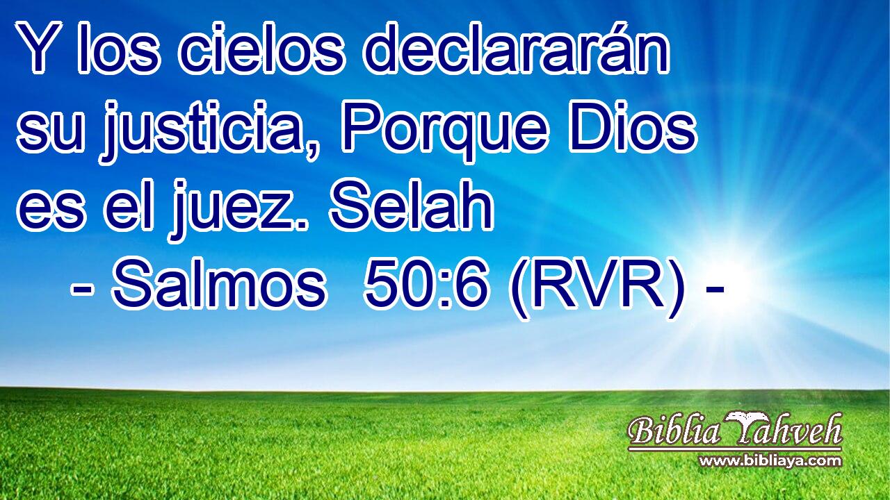 Y los cielos declararán su justicia, Porque Dios es el juez. Selah