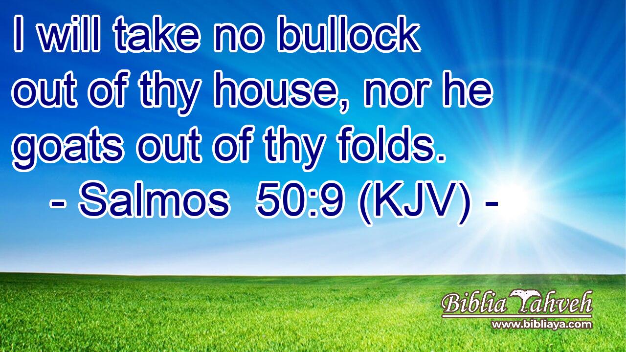 I will take no bullock out of thy house, nor he goats out of thy folds.
