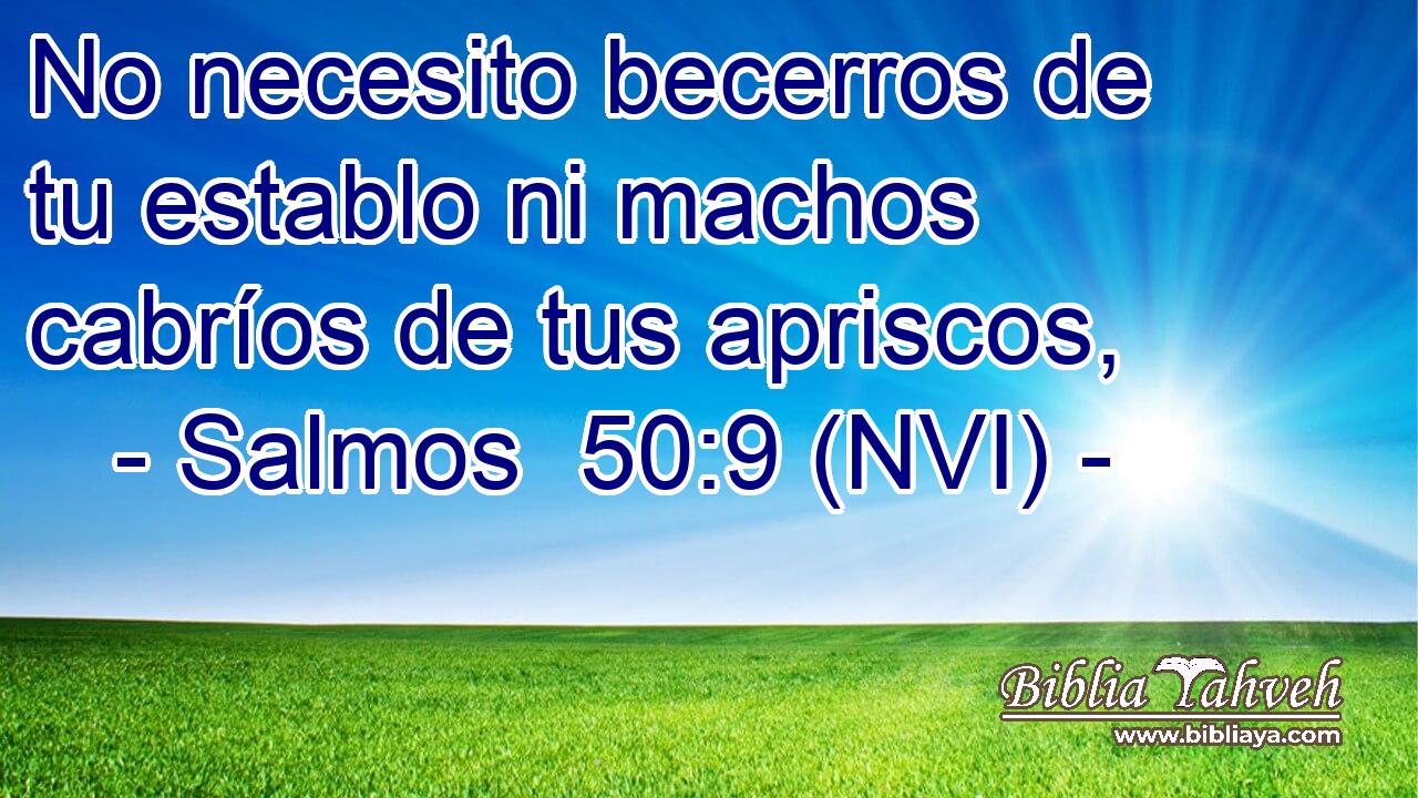  No necesito becerros de tu establo ni machos cabríos de tus apriscos, 
