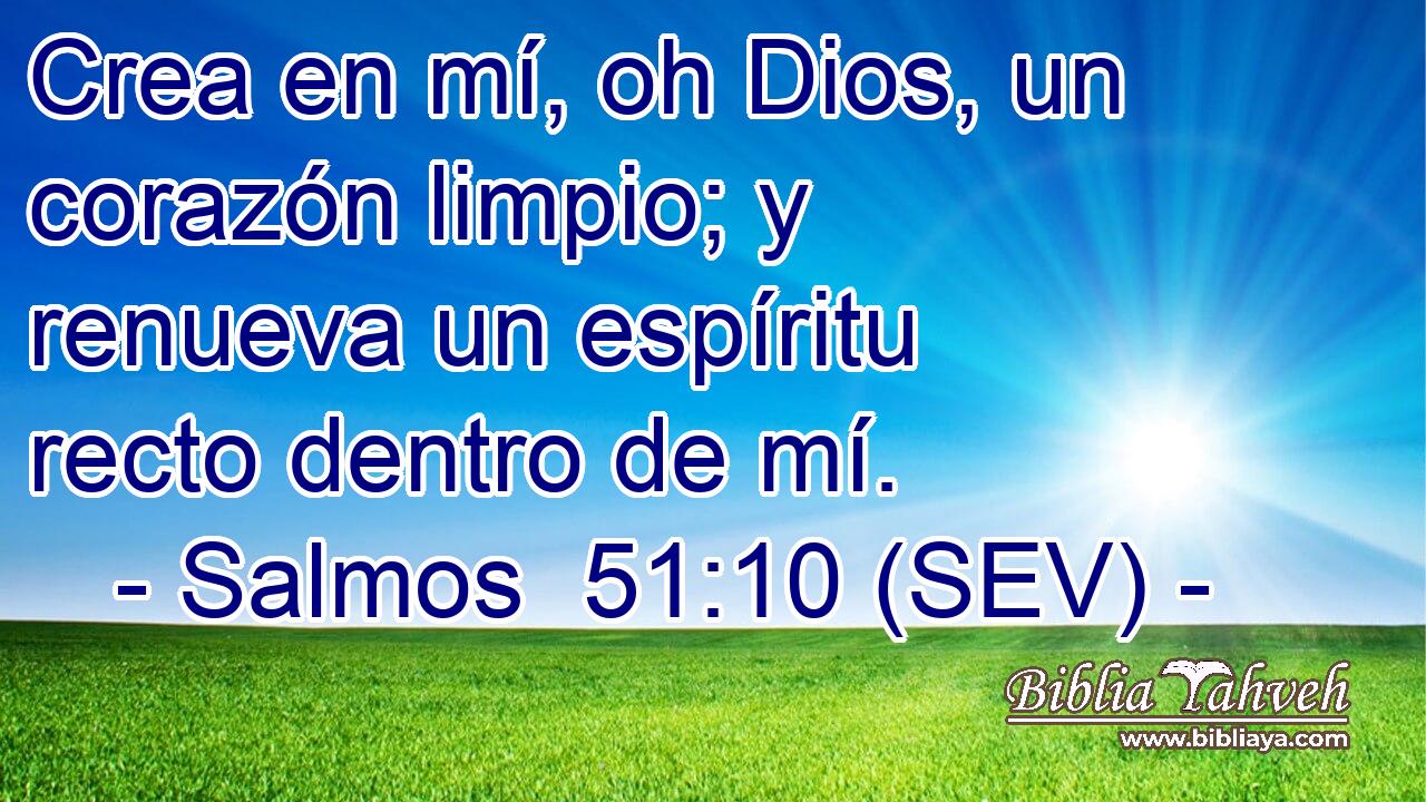 Crea en mí, oh Dios, un corazón limpio; y renueva un espíritu recto dentro de mí.