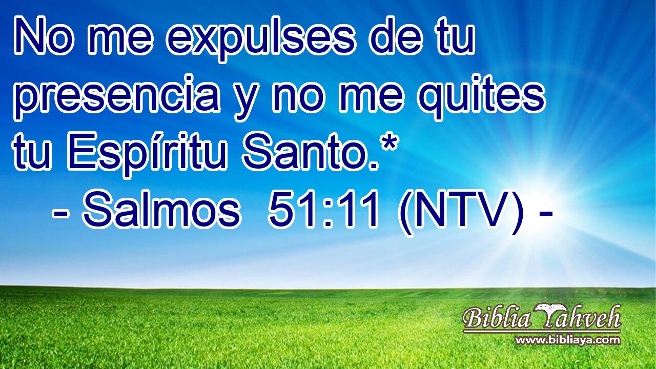 No me expulses de tu presencia y no me quites tu Espíritu Santo.*