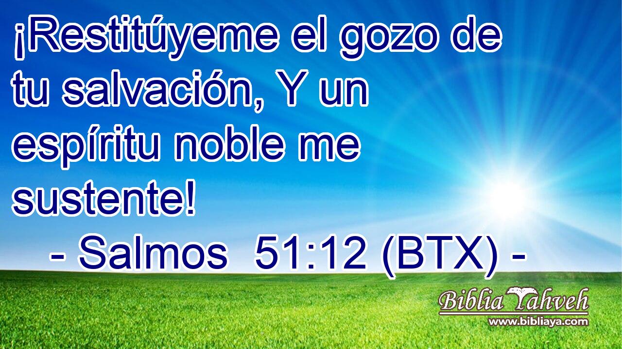 ¡Restitúyeme el gozo de tu salvación, Y un espíritu noble me sustente!