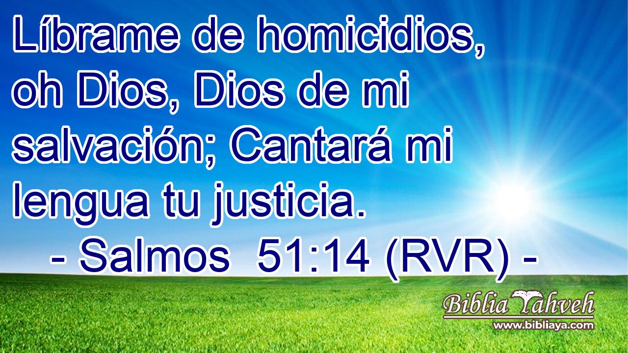 Líbrame de homicidios, oh Dios, Dios de mi salvación; Cantará mi lengua tu justicia.