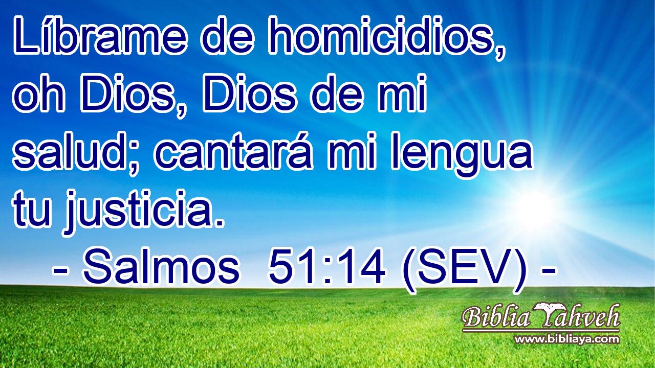 Líbrame de homicidios, oh Dios, Dios de mi salud; cantará mi lengua tu justicia.