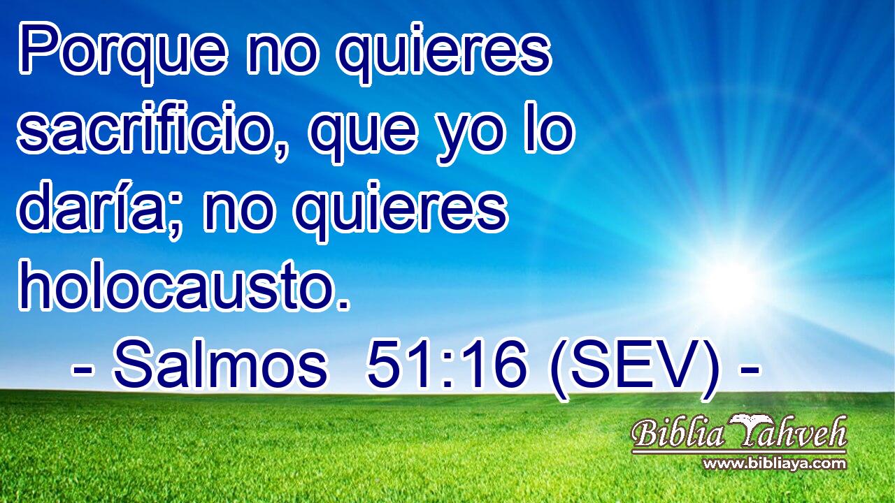 Porque no quieres sacrificio, que yo lo daría; no quieres holocausto.