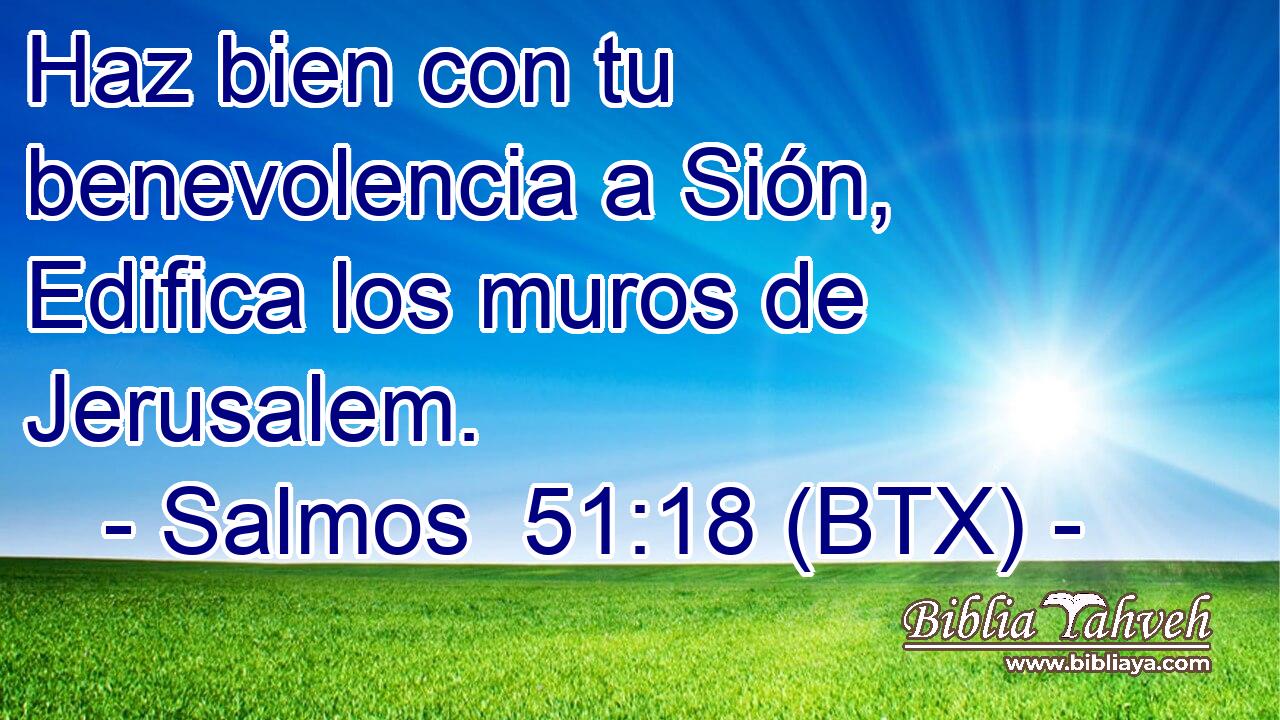 Haz bien con tu benevolencia a Sión, Edifica los muros de Jerusalem.