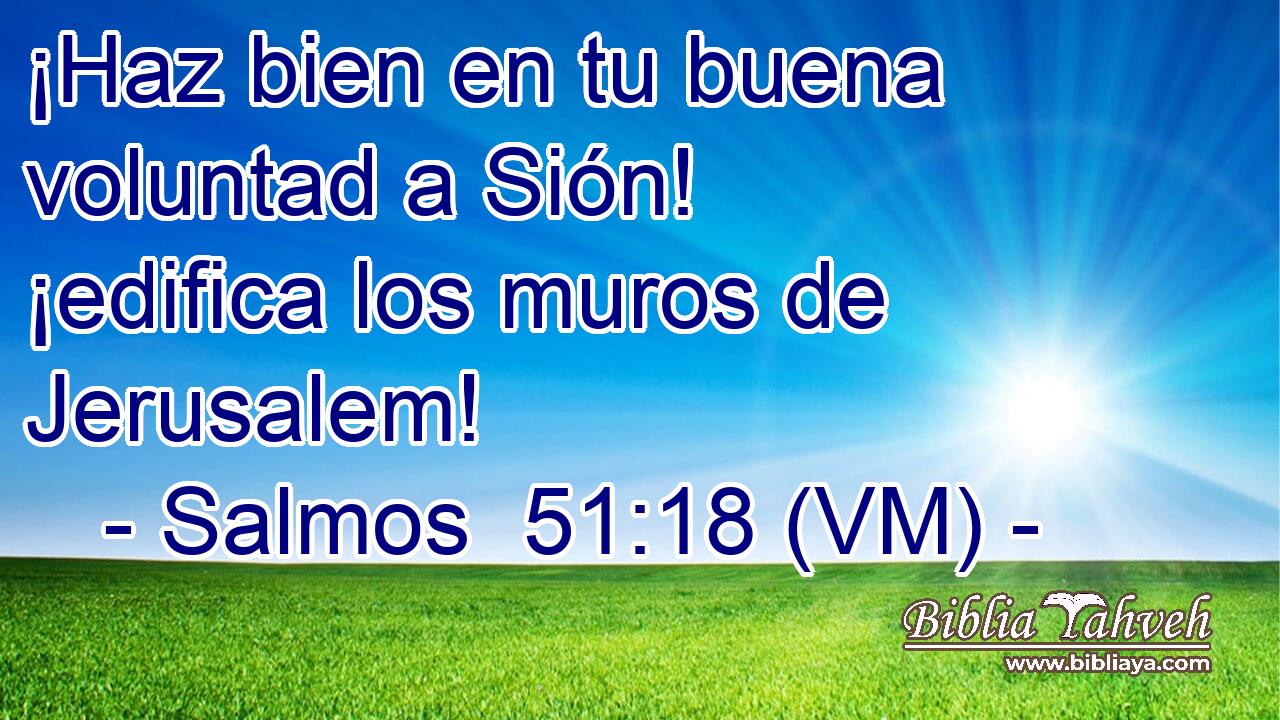  ¡Haz bien en tu buena voluntad a Sión! ¡edifica los muros de Jerusalem! 