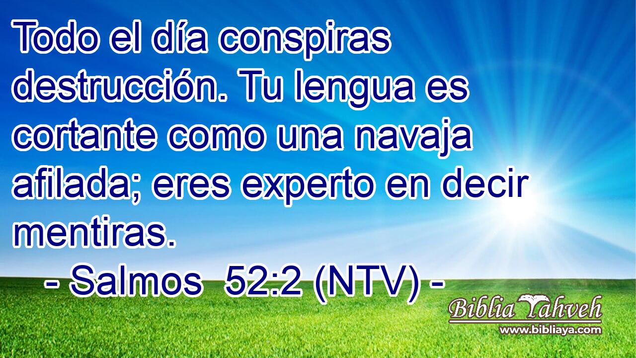 Todo el día conspiras destrucción. Tu lengua es cortante como una navaja afilada; eres experto en decir mentiras.