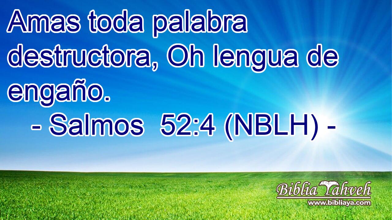  Amas toda palabra destructora, Oh lengua de engaño. 