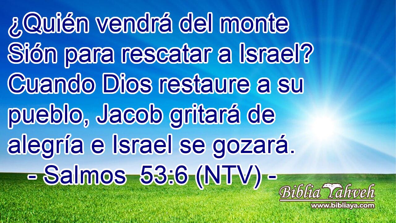 ¿Quién vendrá del monte Sión para rescatar a Israel? Cuando Dios restaure a su pueblo, Jacob gritará de alegría e Israel se gozará.