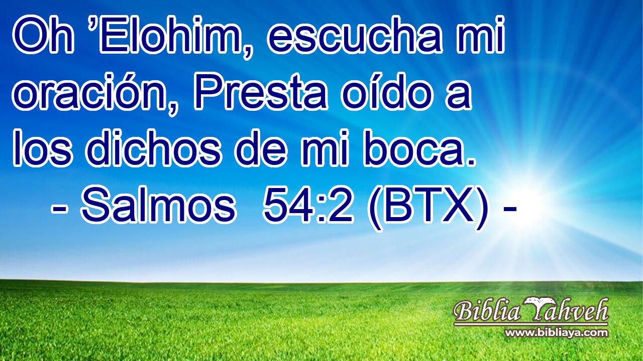 Oh ’Elohim, escucha mi oración, Presta oído a los dichos de mi boca.