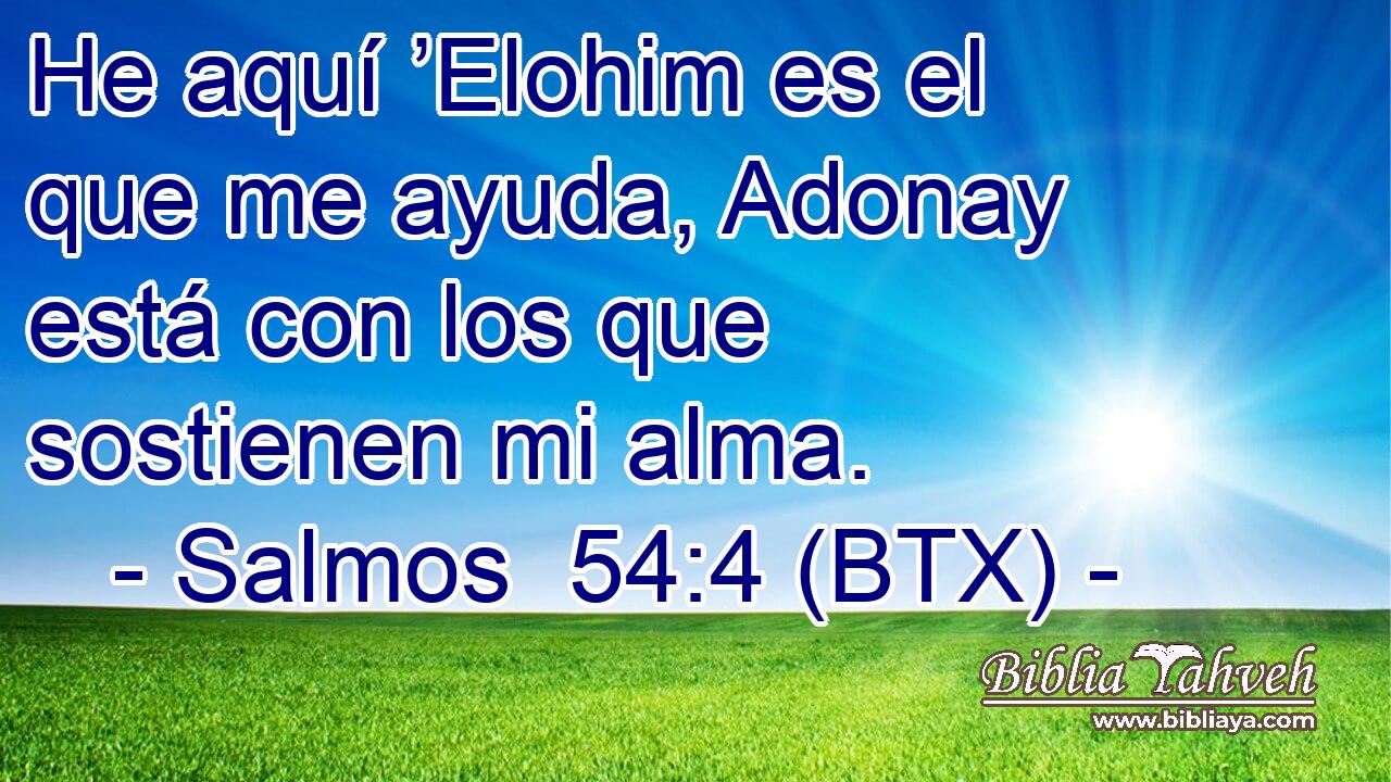 He aquí ’Elohim es el que me ayuda, Adonay está con los que sostienen mi alma.