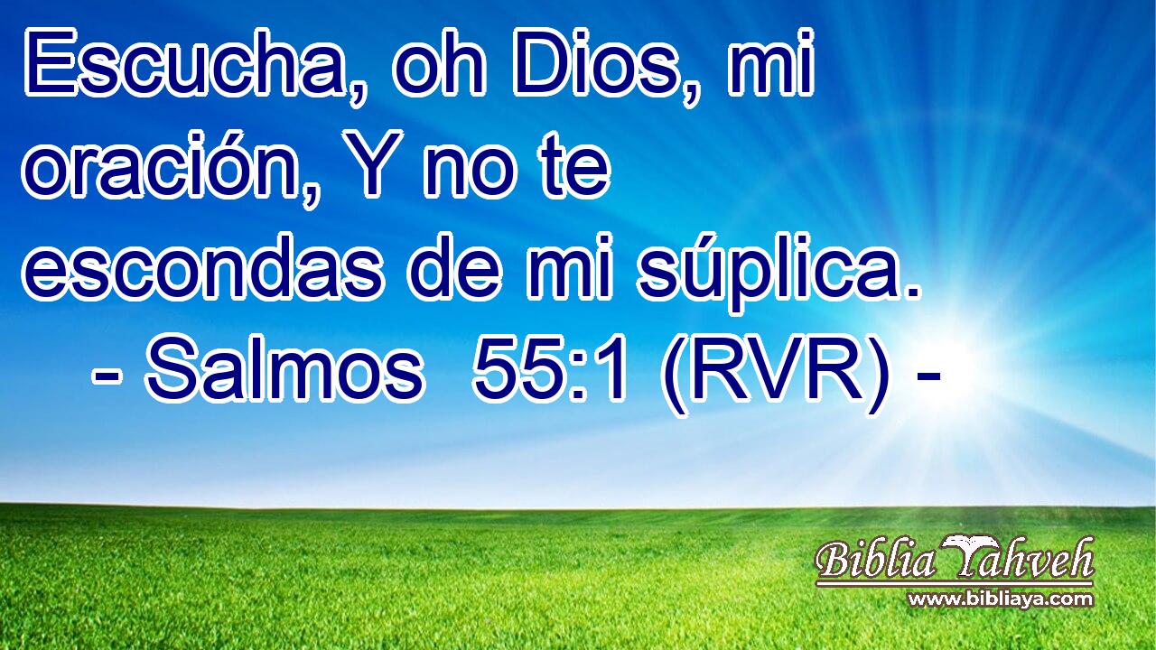 Escucha, oh Dios, mi oración, Y no te escondas de mi súplica.