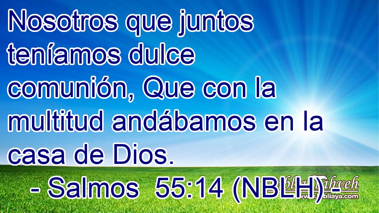  Nosotros que juntos teníamos dulce comunión, Que con la multitud andábamos en la casa de Dios. 