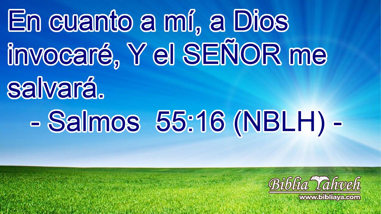  En cuanto a mí, a Dios invocaré, Y el SEÑOR me salvará. 