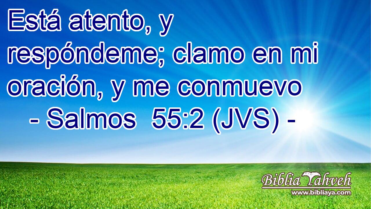 Está atento, y respóndeme; clamo en mi oración, y me conmuevo