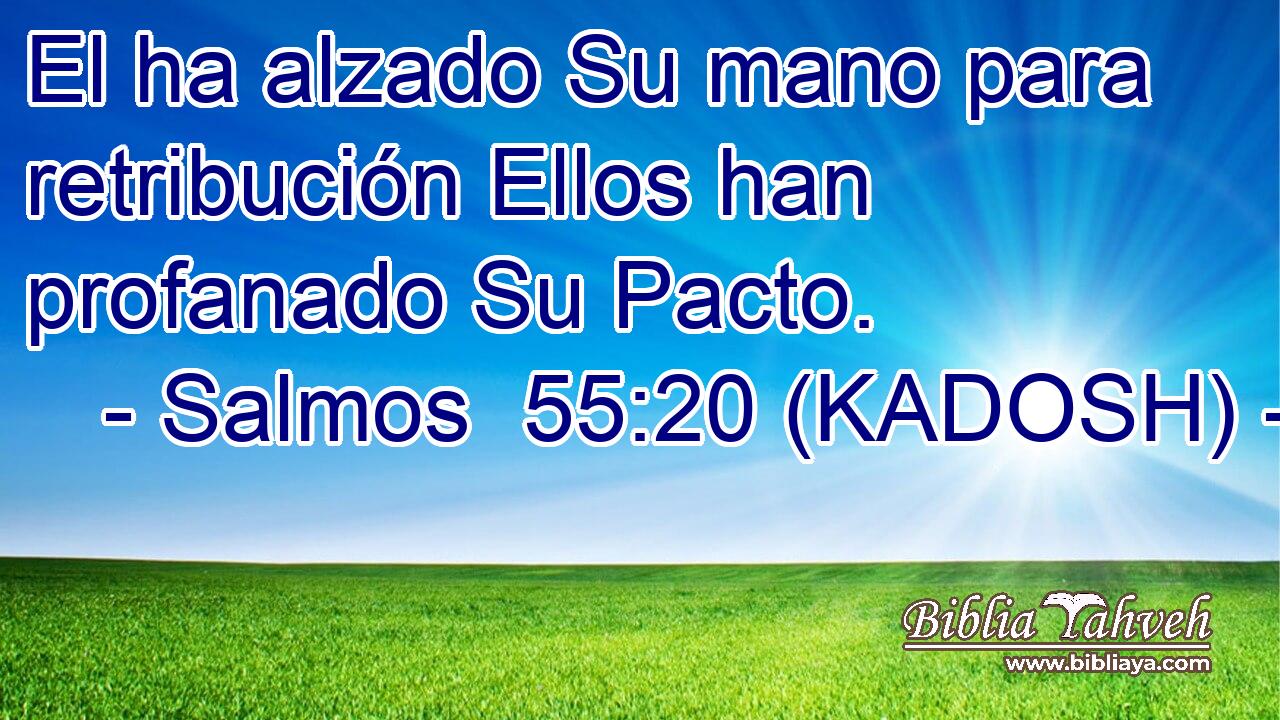  El ha alzado Su mano para retribución Ellos han profanado Su Pacto. 
