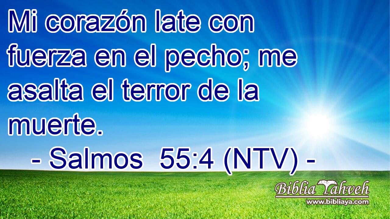 Mi corazón late con fuerza en el pecho; me asalta el terror de la muerte.
