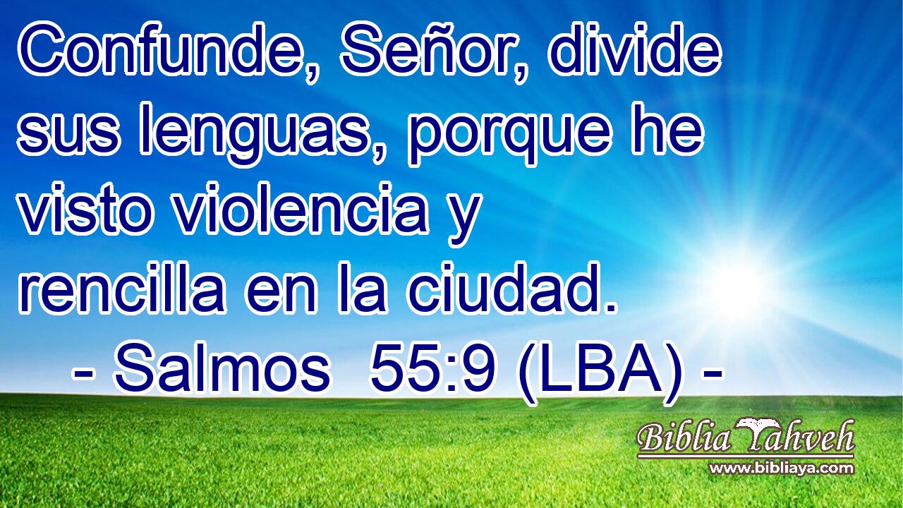 Confunde, Señor, divide sus lenguas, porque he visto violencia y rencilla en la ciudad.