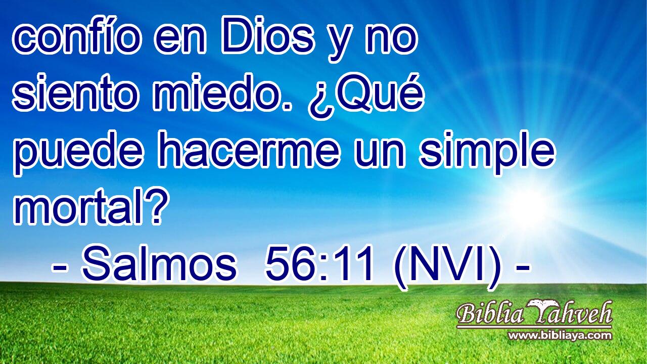  confío en Dios y no siento miedo. ¿Qué puede hacerme un simple mortal? 