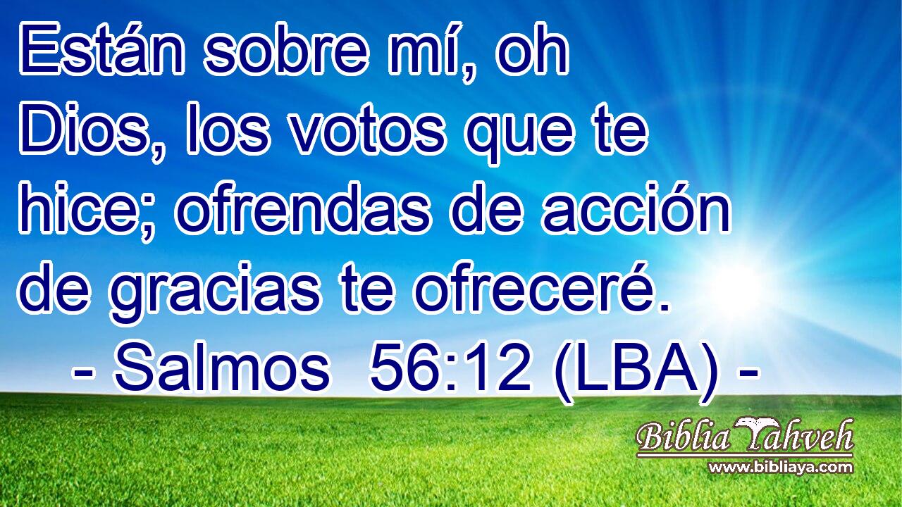 Están sobre mí, oh Dios, los votos que te hice; ofrendas de acción de gracias te ofreceré.