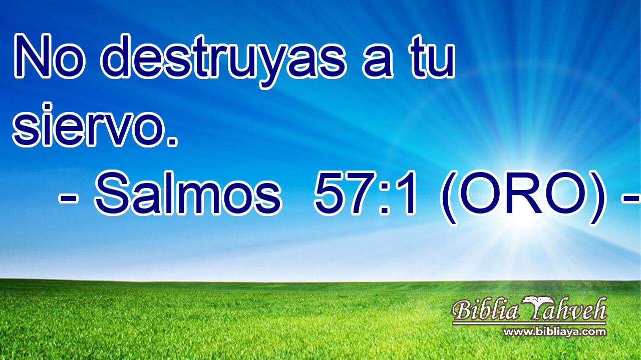  No destruyas a tu siervo.