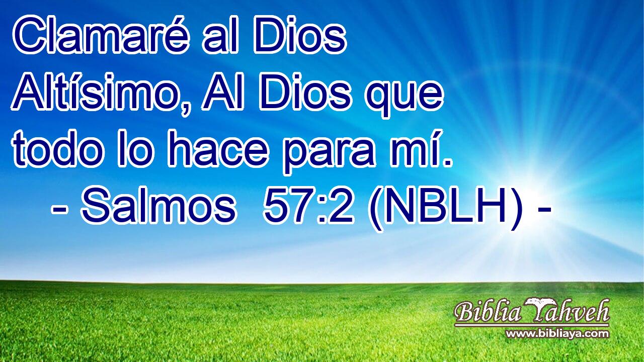  Clamaré al Dios Altísimo, Al Dios que todo lo hace para mí. 
