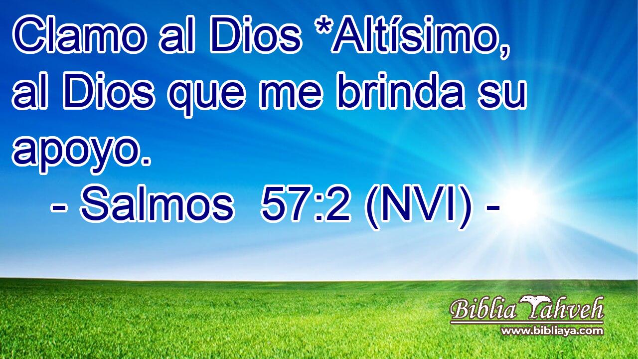  Clamo al Dios *Altísimo, al Dios que me brinda su apoyo. 