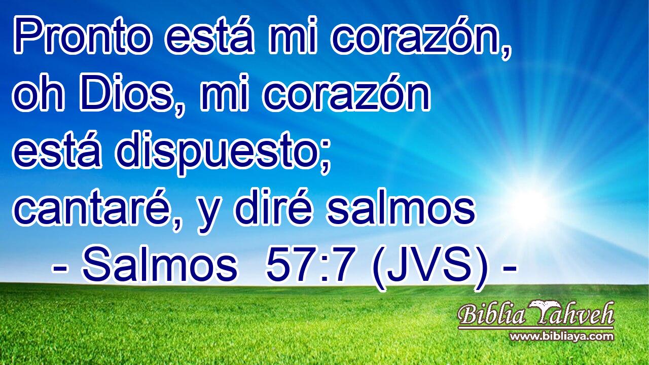 Pronto está mi corazón, oh Dios, mi corazón está dispuesto; cantaré, y diré salmos