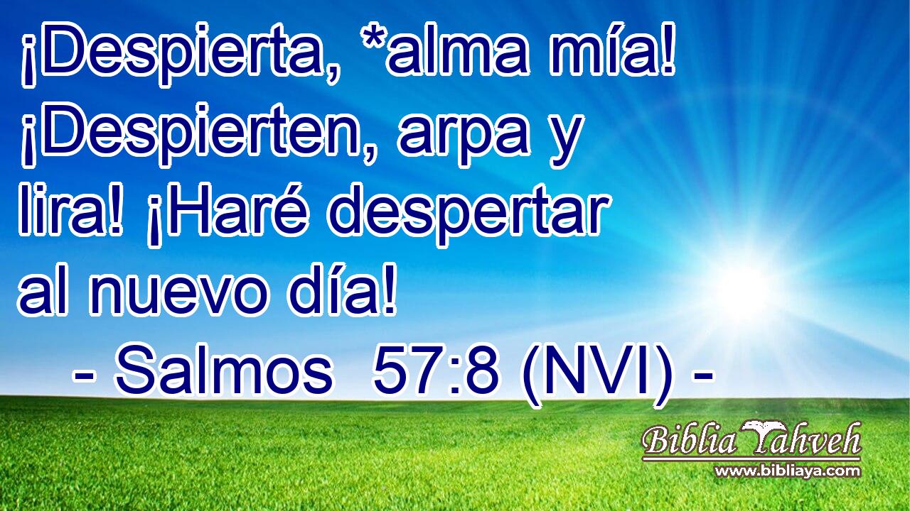  ¡Despierta, *alma mía! ¡Despierten, arpa y lira! ¡Haré despertar al nuevo día! 