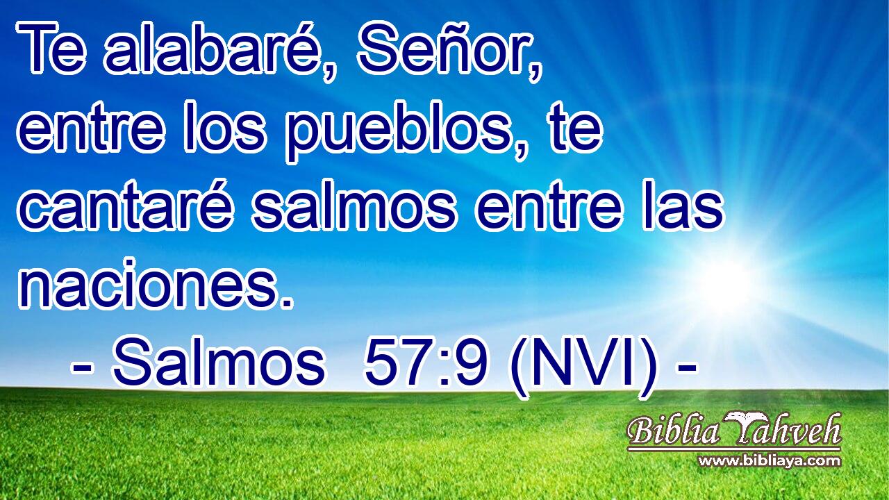  Te alabaré, Señor, entre los pueblos, te cantaré salmos entre las naciones. 